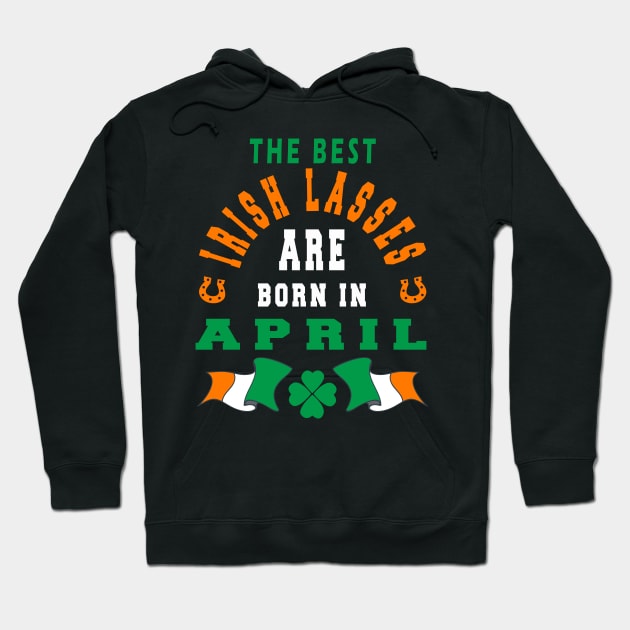 The Best Irish Lasses Are Born In April Ireland Flag Colors Hoodie by stpatricksday